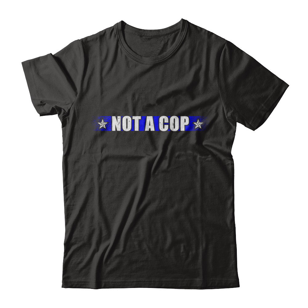 Thin Blue Line Not A Cop Funny Police Gift T-shirts Unisex Tees Black/S
